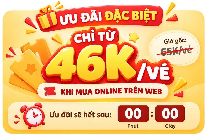 Ưu đãi đặc biệt: chỉ từ 46K/vé khi mua online trên web, giá gốc 65K/vé